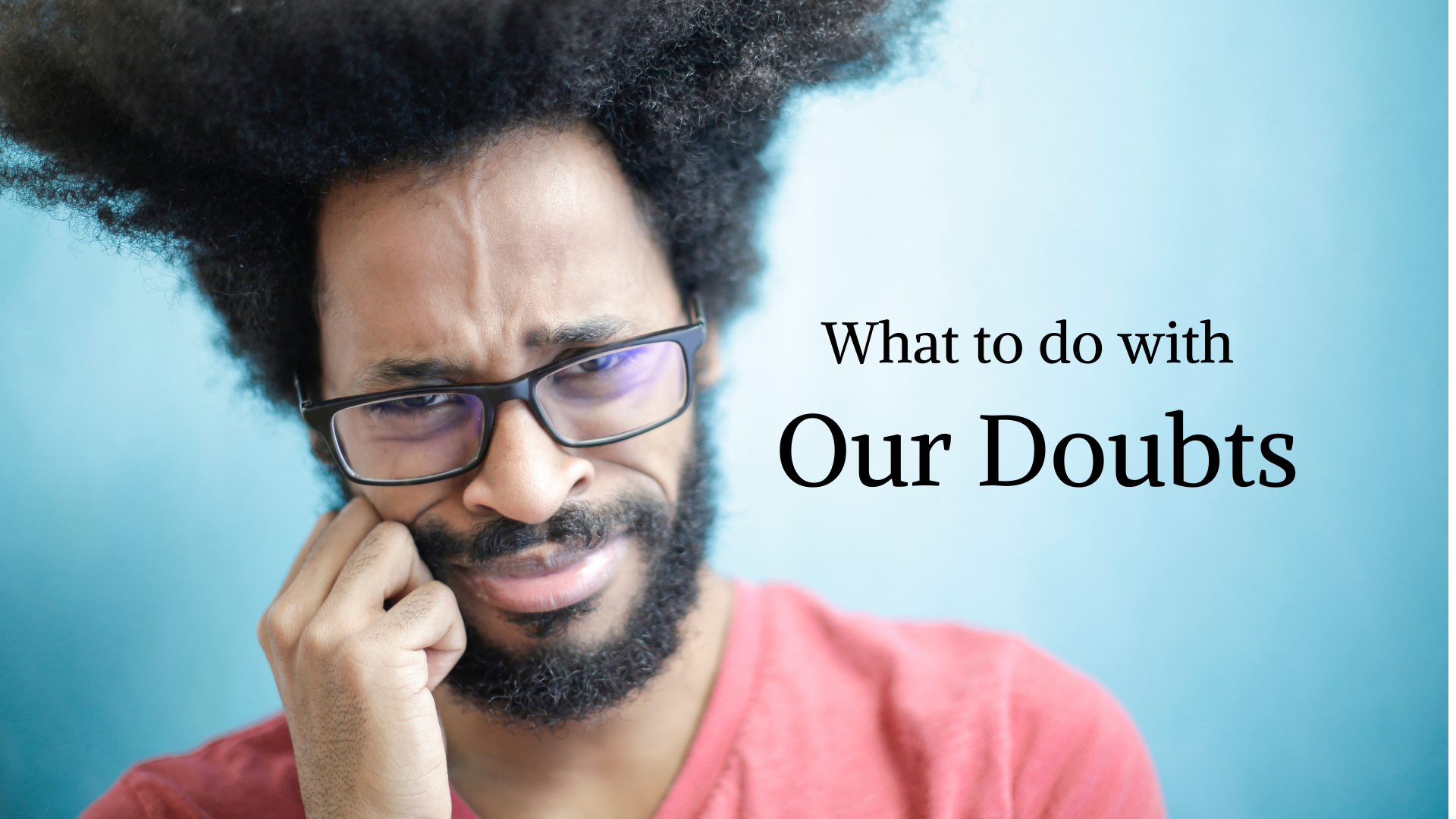 What to do with Our Doubts