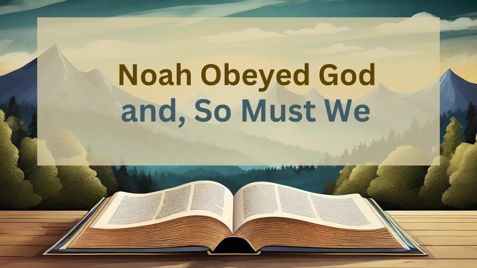 Noah Obeyed God, and So Must We
